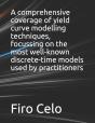 A Comprehensive Coverage Of Yield Curve Modelling Techniques, Focussing On The Most Well-Known Discrete-Time Models Used By Practitioners - Preview