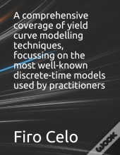 A Comprehensive Coverage Of Yield Curve Modelling Techniques, Focussing On The Most Well-Known Discrete-Time Models Used By Practitioners