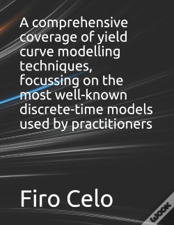 Capa do artigo A Comprehensive Coverage Of Yield Curve Modelling Techniques, Focussing On The Most Well-Known Discrete-Time Models Used By Practitioners