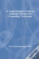 A Comprehensive Guide To Addiction Theory And Counseling Techniques