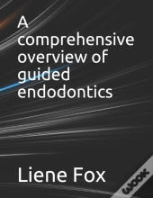 A Comprehensive Overview Of Guided Endodontics
