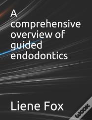 A Comprehensive Overview Of Guided Endodontics