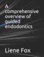 A Comprehensive Overview Of Guided Endodontics - Preview