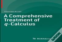 A Comprehensive Treatment Of Q-Calculus