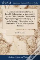 A Concise Description Of Dicas'S Portable Eidouranion, Or Astronomical Lucernal; With Particular Directions For Applying The Apparatus Belonging To It; And A Summary Dissertation On The Phenomena Whic