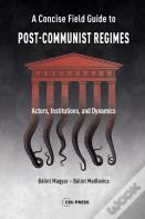 A Concise Field Guide To Post-Communist Regimes