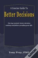 A Concise Guide To Better Decisions