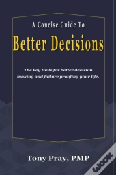 A Concise Guide To Better Decisions