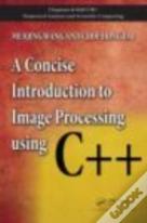 A Concise Introduction To Image Processing Using C++
