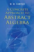 A Concrete Approach To Abstract Algebra