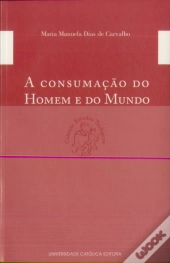 A Consumação do Homem e do Mundo