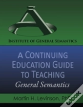 A Continuing Education Guide To Teaching General Semantics