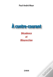 À Contre Courant : Décadence Et Résurrection