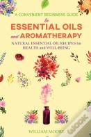 A Convenient Beginners Guide To Essential Oils And Aromatherapy