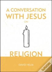 A Conversation With Jesus... On Religion