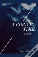 A Cord In Time(A Play)