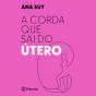 A Corda Que Sai Do Útero - Preview