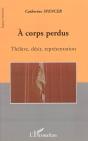 A Corps Perdus ; Theatre, Desir, Representation - Preview