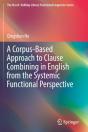A Corpus-Based Approach To Clause Combining In English From The Systemic Functional Perspective - Preview