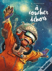 À Coucher Dehors : Intégrale Tomes 1 Et 2