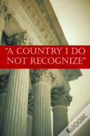 A Country I Do Not Recognize