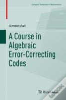 A Course In Algebraic Error-Correcting Codes