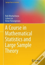 A Course In Mathematical Statistics And Large Sample Theory