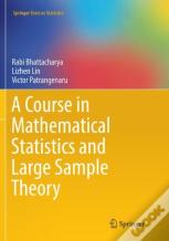 A Course In Mathematical Statistics And Large Sample Theory