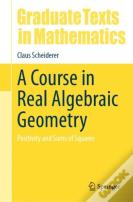 A Course In Real Algebraic Geometry