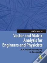 A Course In Vector And Matrix Analysis For Engineers And Physicists