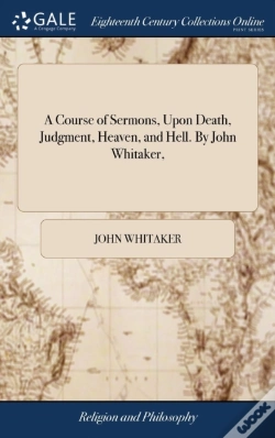 Capa do artigo A Course Of Sermons, Upon Death, Judgment, Heaven, And Hell. By John Whitaker,