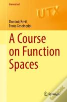A Course On Function Spaces I