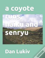 A Coyote Runs, Haiku And Senryu