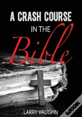 A Crash Course In The Bible