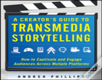 A Creator'S Guide To Transmedia Storytelling: How To Captivate And Engage Audiences Across Multiple Platforms