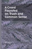 A Creed Founded On Truth And Common Sense