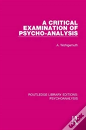 A Critical Examination Of Psycho-Analysis