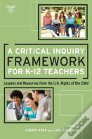 A Critical Inquiry Framework For K-12 Teachers