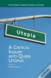A Critical Inquiry Into Queer Utopias