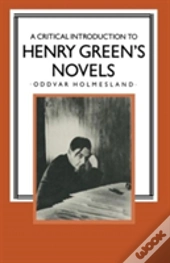 A Critical Introduction To Henry Green'S Novels
