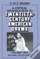 A Critical Introduction To Twentieth-Century American Drama: Volume 2, Williams, Miller, Albee