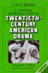 A Critical Introduction To Twentieth-Century American Drama: Volume 3, Beyond Broadway
