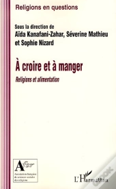 À Croire Et À Manger ; Religions Et Alimentation