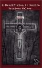 A Crucifixion In Mexico - Preview
