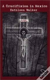 A Crucifixion In Mexico