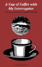 A Cup Of Coffee With My Interrogator - Preview