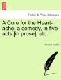 A Cure For The Heart-Ache; A Comedy, In - Preview