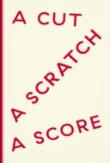 A Cut A Scratch A Score