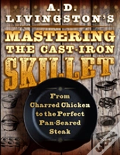 A. D. Livingston'S Mastering The Cast-Iron Skillet