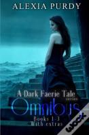 A Dark Faerie Tale Series Omnibus Edition (Books 1, 2, 3, Plus Extras)